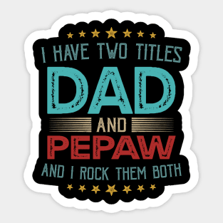 I Have Two Titles Dad And Pepaw And I Rock Them Both Sticker